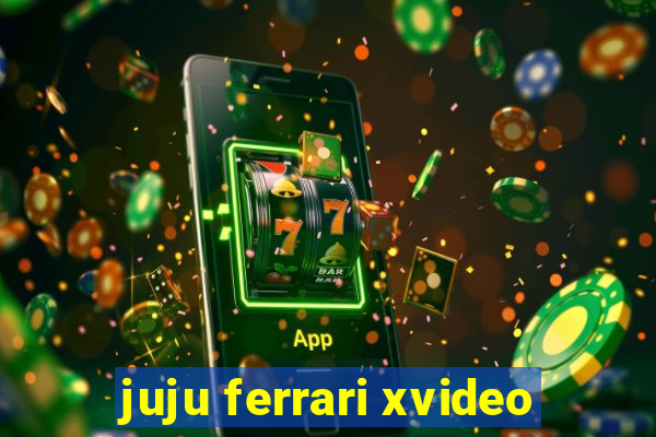 juju ferrari xvideo